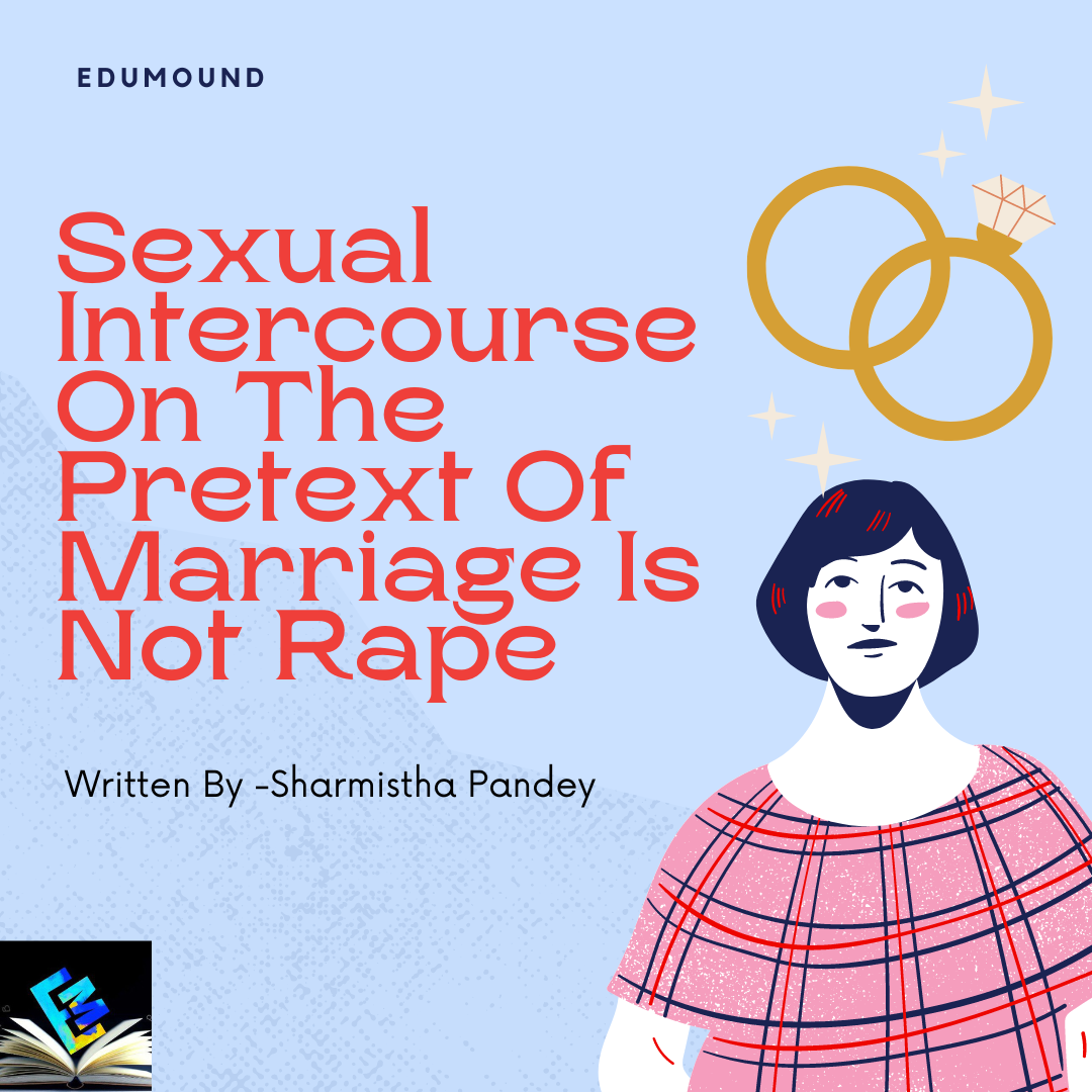 Sexual Intercourse On The Pretext Of Marriage Is Not Rape