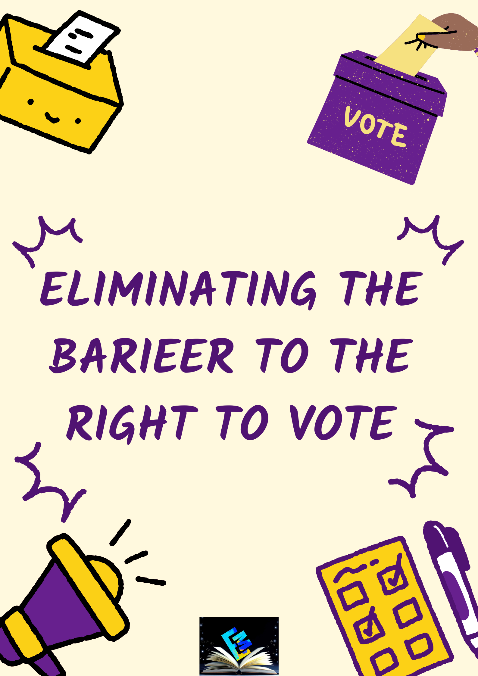 ELIMINATING THE BARIEER TO THE RIGHT TO VOTE