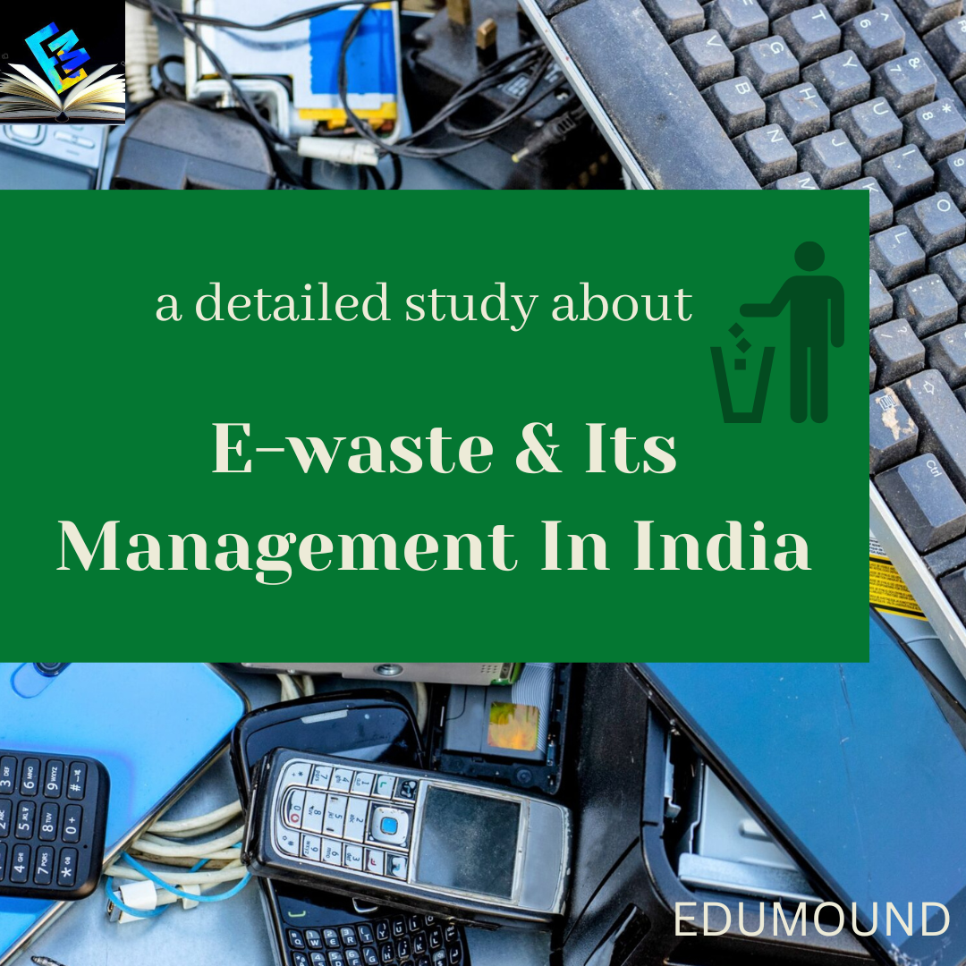 A Detailed Study About E-waste & Its Management In India