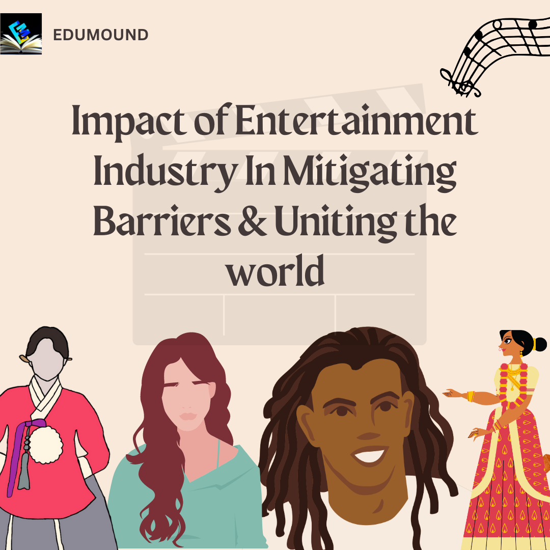 Impact of Entertainment Industry In Mitigating Barriers & Uniting the world