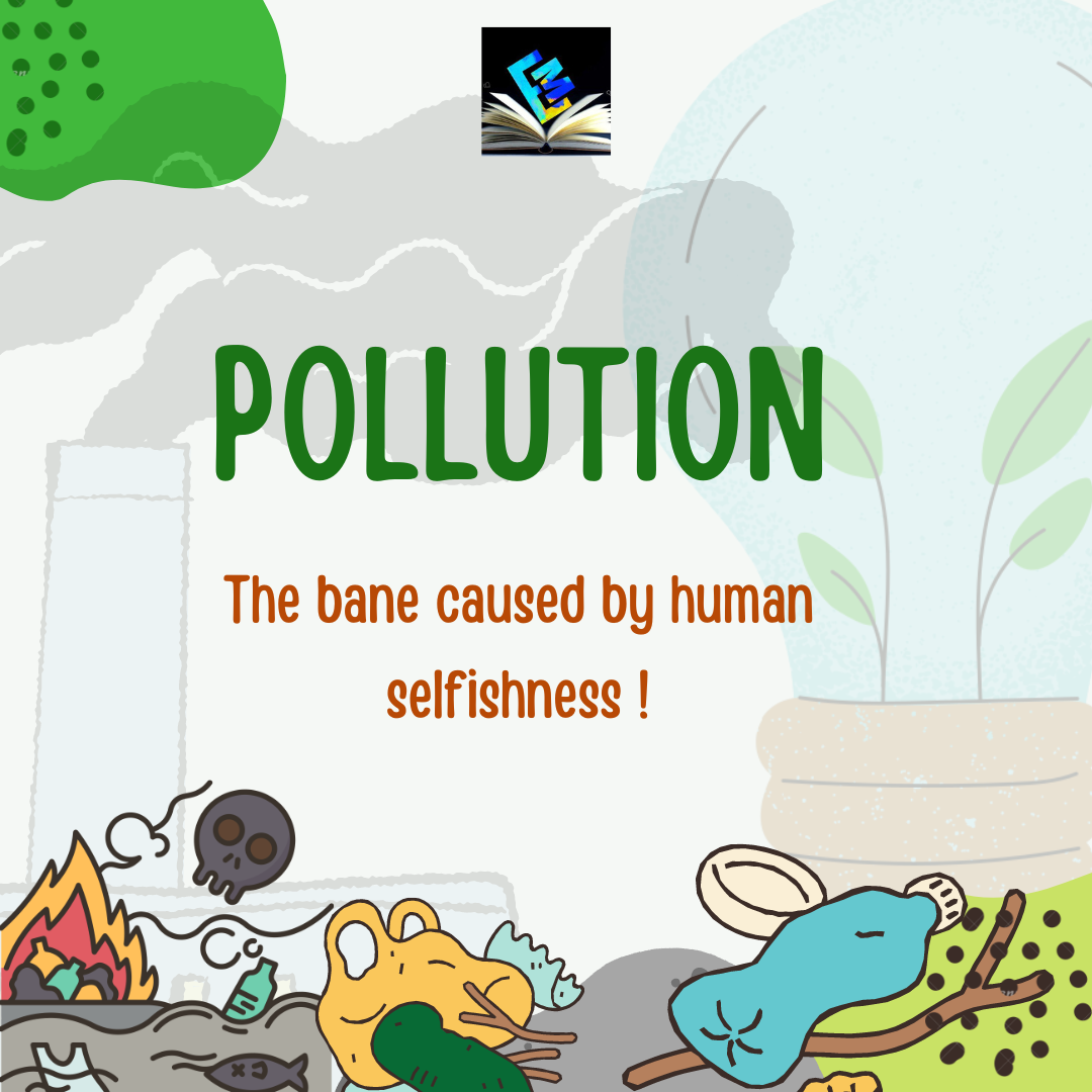 pollution - The bane caused by human selfishness !