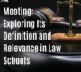 Mooting: Exploring Its Definition and Relevance in Law Schools