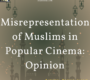 Misrepresentation of Muslims in Popular Cinema: Opinion